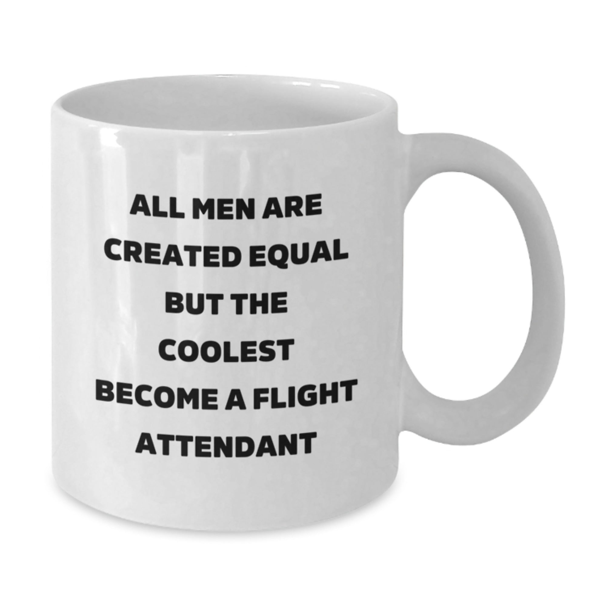 Gifts from Men to Flight Attendant Dad on Father's Day - All Men Are Created Equal But The Coolest Become A Flight Attendant Funny Quote White Coffee Mug - Additional