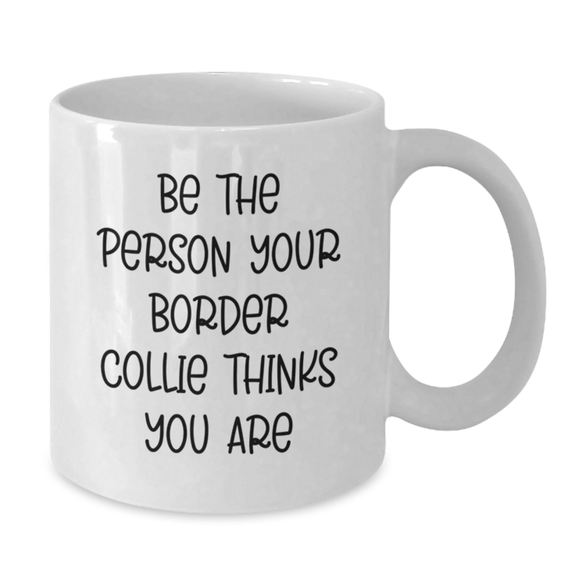 Funny Inspirational Border Collie Dog Gifts from Men to Friends Birthday Unique White Coffee Mug - Be The Person Your Border Collie Thinks You Are - Additional