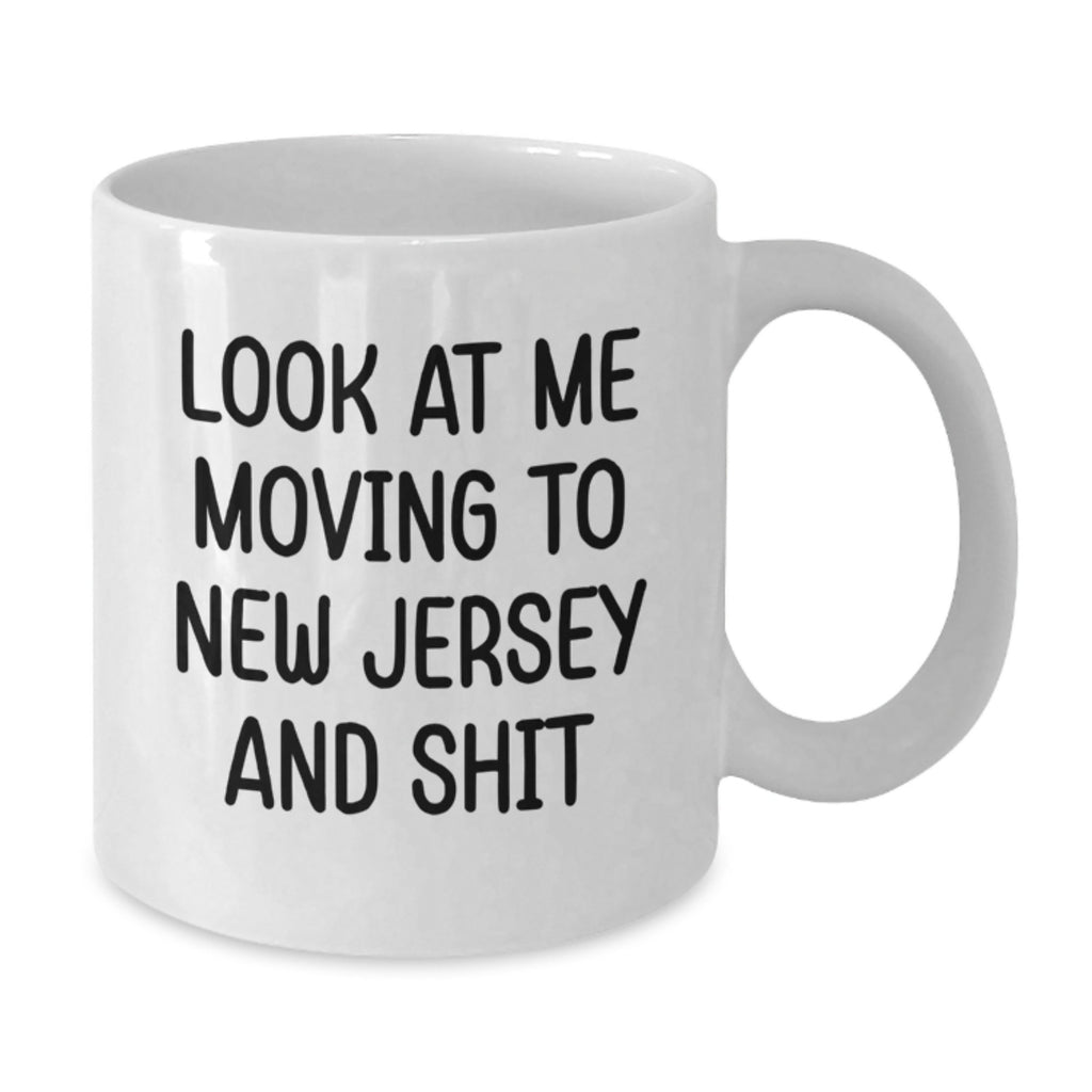 Funny New Jersey Mugs Gifts for Friends Moving to New Jersey with 'Look At Me Moving To New Jersey And Shit' Quote White Coffee Mug - Additional