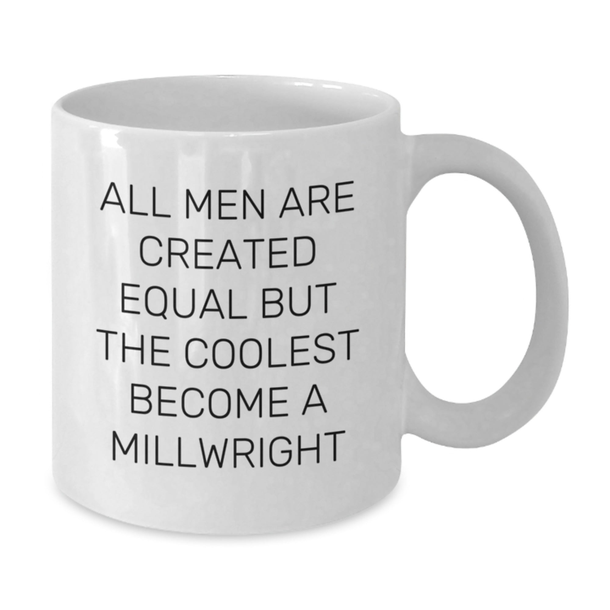 Funny Millwright Gifts for Men - 'All Men Are Created Equal But The Coolest Become A Millwright' White Coffee Mug, Unique Mother's Day Unique Gifts from Men, Ceramic, Microwave Safe - Additional
