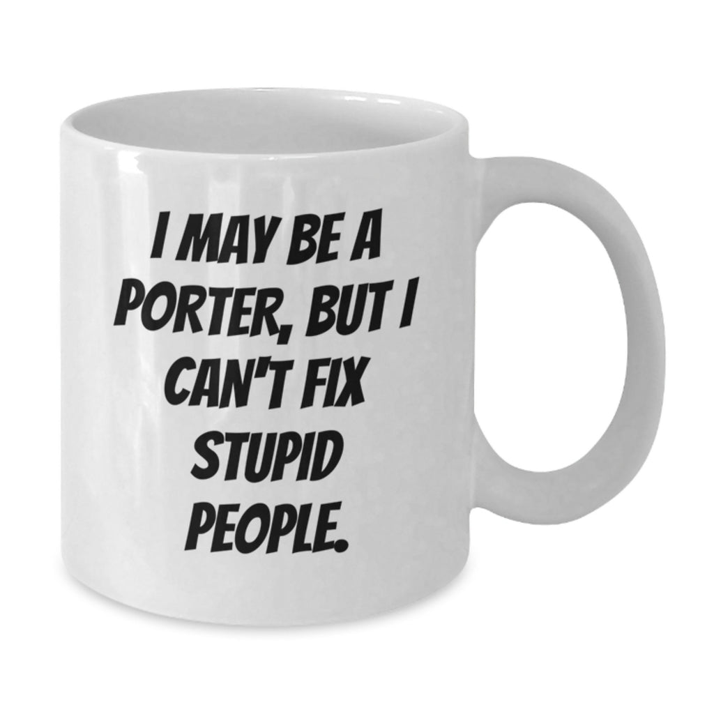 Funny Porter Gifts for Him, Unique White Coffee Mug, 11oz or 15oz Capacity, Ceramic, Gifts from Friends for Porter, Graduation Unique Gifts - Additional