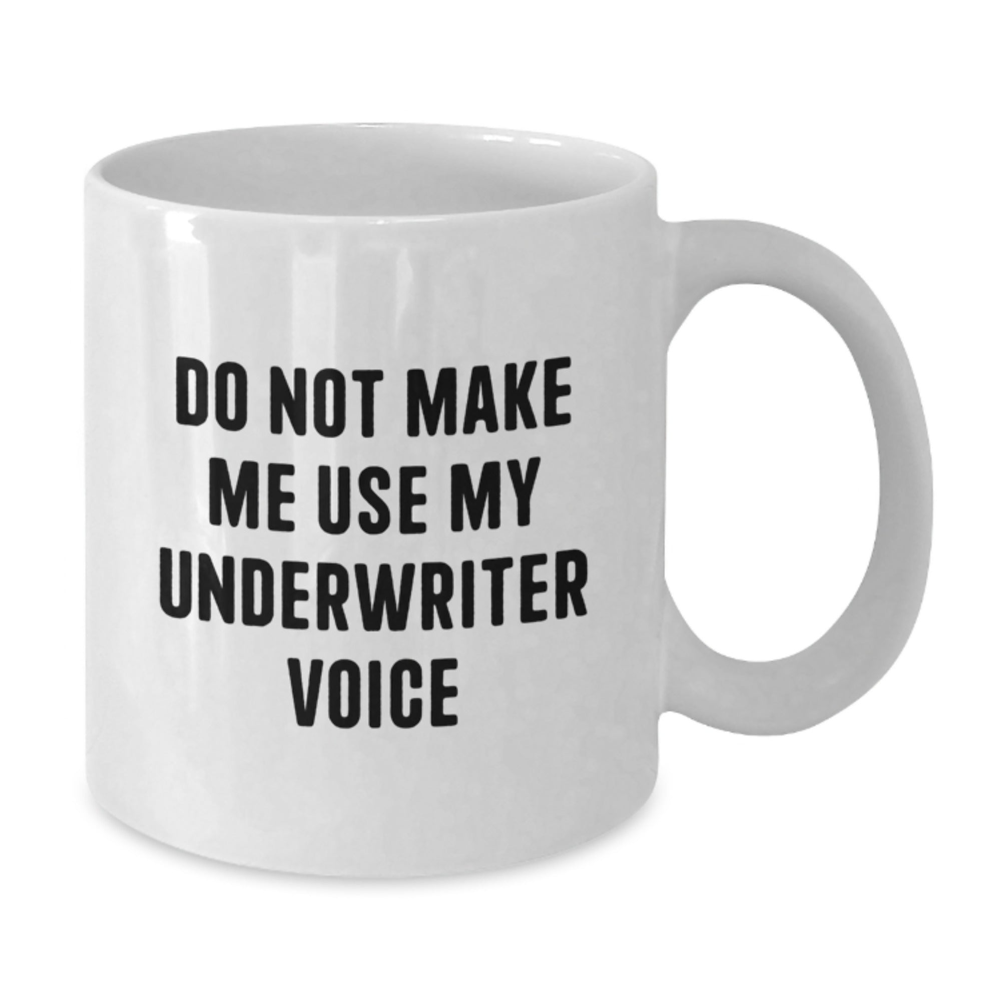 Funny Underwriter Graduation Unique Gifts from Friends for Underwriter White Coffee Mug, Do Not Make Me Use My Underwriter Voice, White Coffee Mug Gifts - Additional