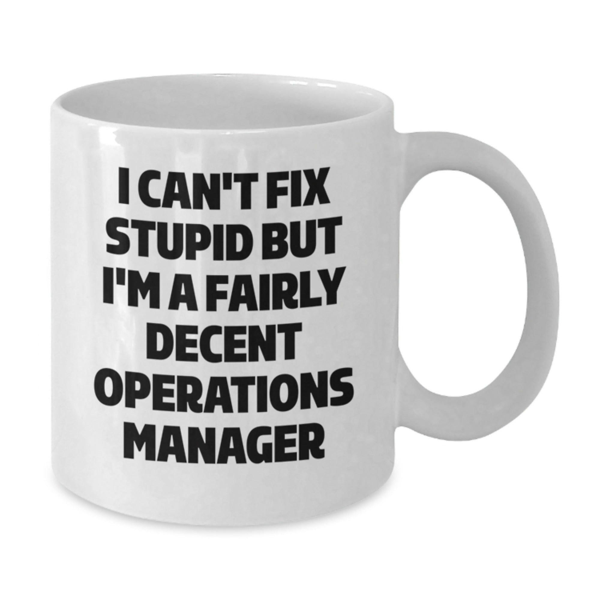 Funny Operations Manager Gifts from Friends White Coffee Mug I Can't Fix Stupid But I'm A Fairly Decent Operations Manager - Additional