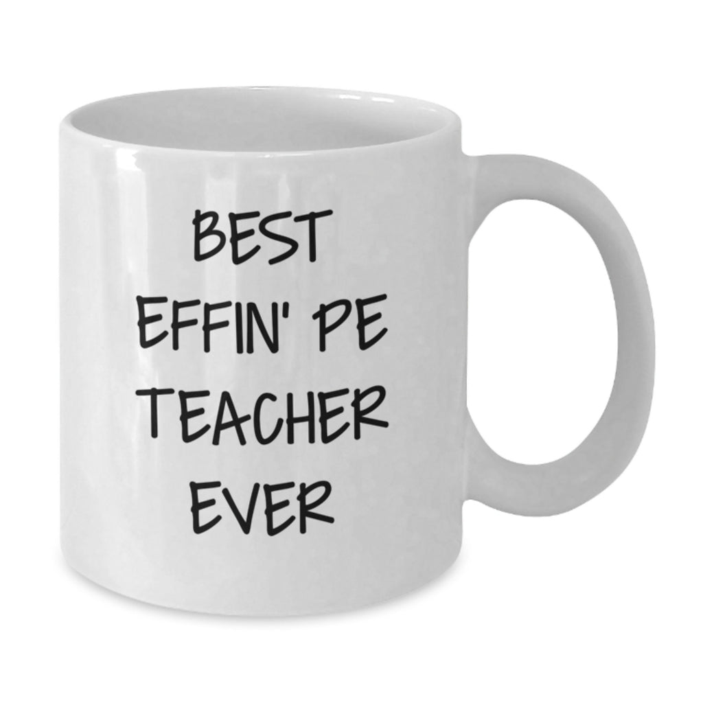 Funny PE Teacher Gifts, Best Effin' Pe Teacher Ever, White Coffee Mug for Graduation, Gifts from Family to PE Teacher, Best for Men - Additional