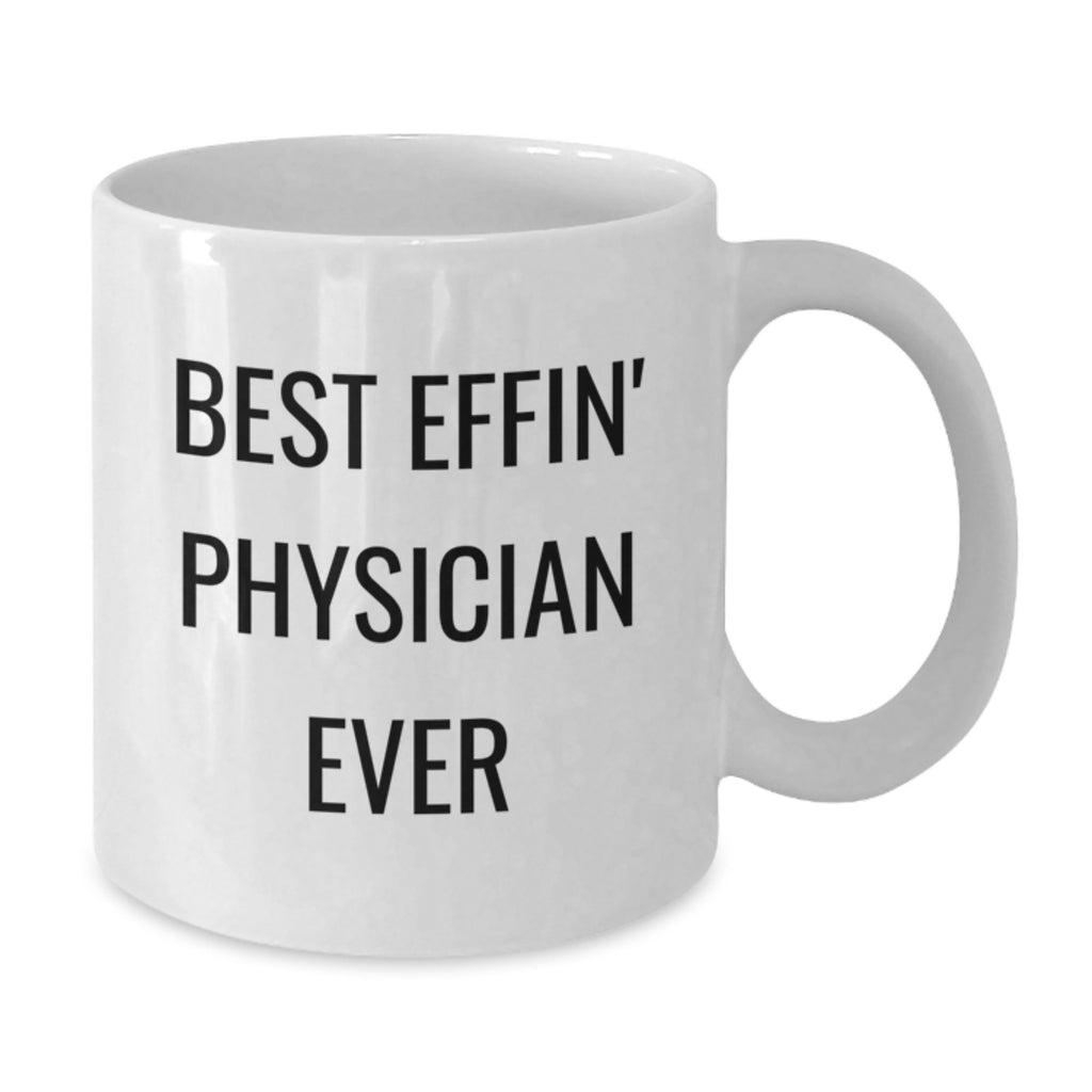 Funny Gifts for Men Physician Friends - Best Effin' Physician Ever White Coffee Mug for Graduation Unique Gifts from Family - Additional