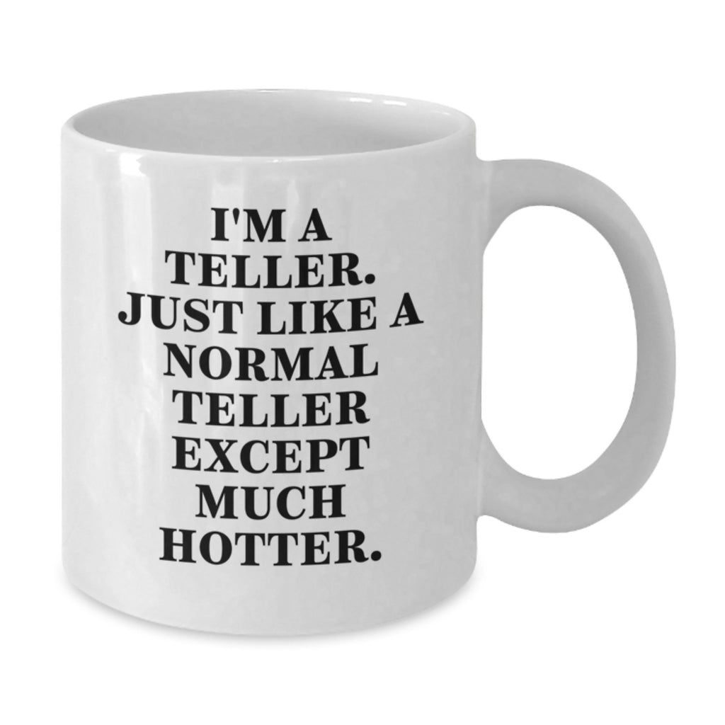 Funny Teller Gifts from Men - White Coffee Mug for Teller Enthusiasts on Mother's Day - Unique Teller Quote Mug with 11oz or 15oz Capacity, Ceramic, Safe for Microwave and Dishwasher - Additional