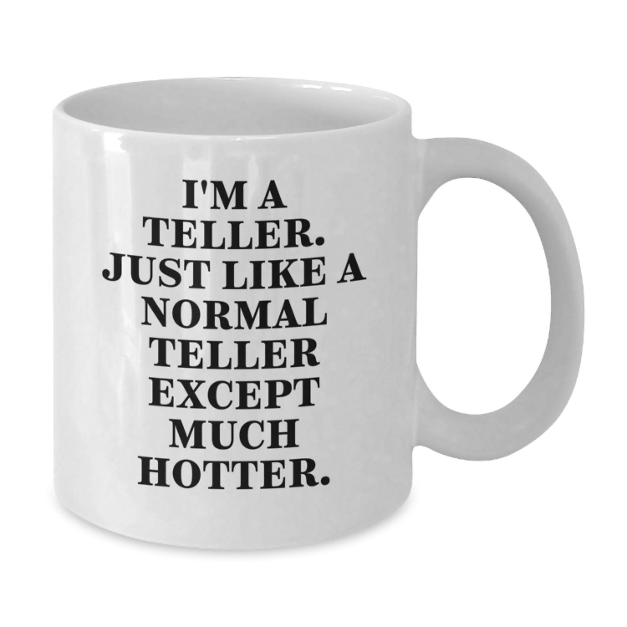 Funny Teller Gifts from Men - White Coffee Mug for Teller Enthusiasts on Mother's Day - Unique Teller Quote Mug with 11oz or 15oz Capacity, Ceramic, Safe for Microwave and Dishwasher - Additional