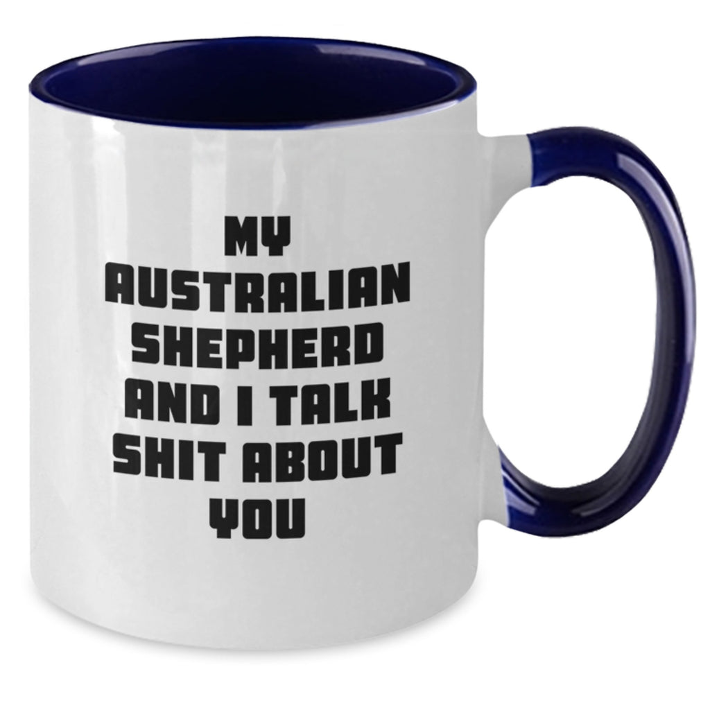Funny Australian Shepherd Dog Gifts for Men, Women, and Friends from Family - Unique Two Tone Coffee Mugs - My Australian Shepherd And I Talk Shit About You - Additional