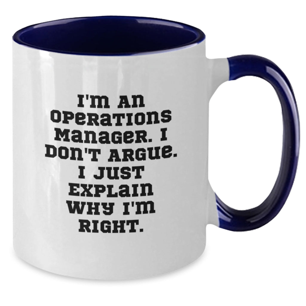 Funny Operations Manager Gifts from Friends for Men, Two Tone Coffee Mug, Inspirational Quote I'm An Operations Manager. I Don't Argue. I Just Explain Why I'm Right. - Graduation Unique Gifts - Additional