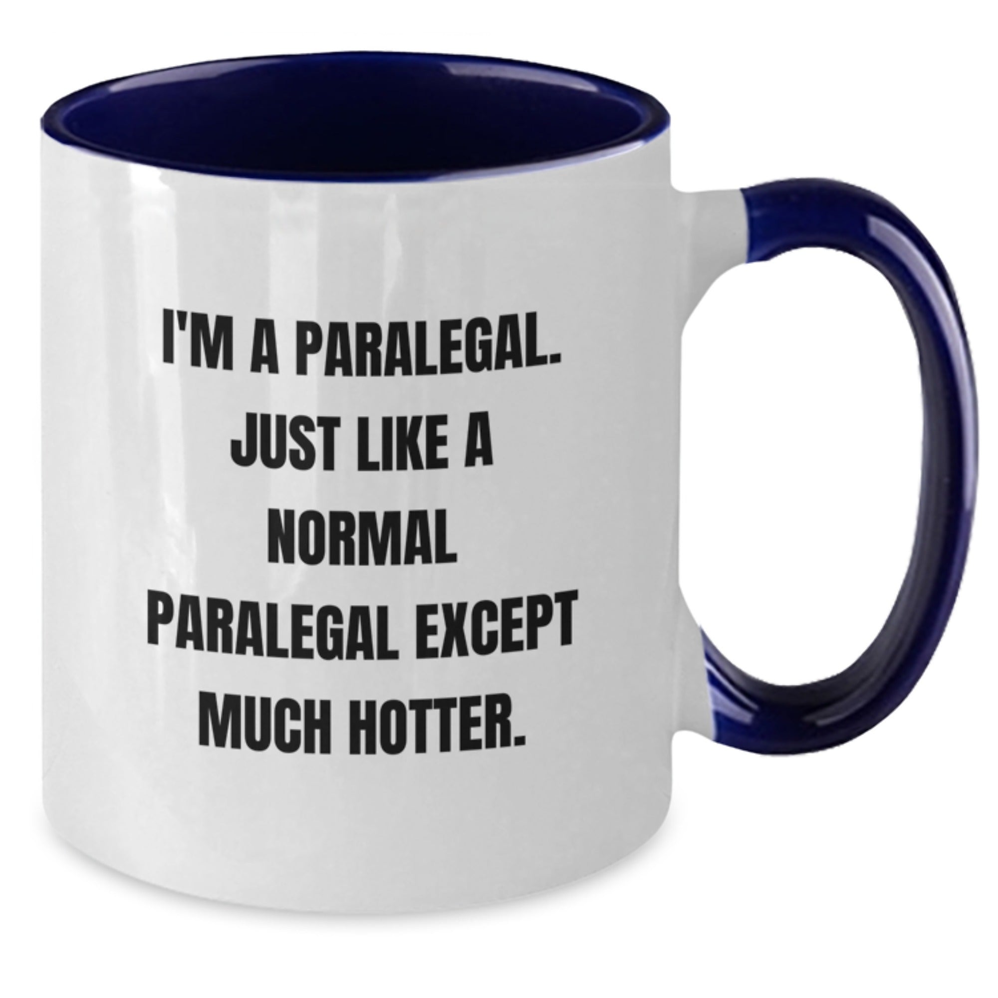 Funny Paralegal Gifts from Friends, Paralegal Two Tone Coffee Mug for a Paralegal - I'm A Paralegal. Just Like A Normal Paralegal Except Much Hotter. - Additional