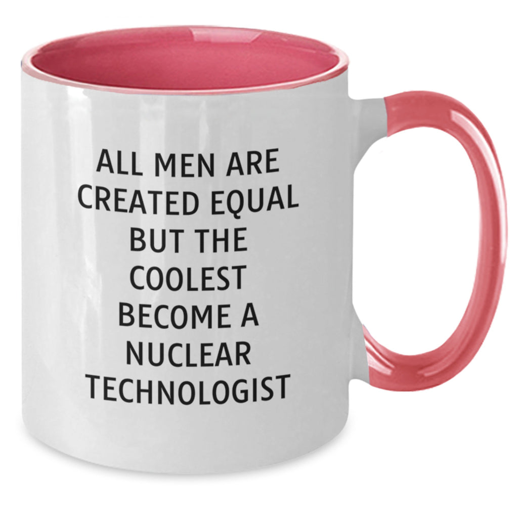 Funny Nuclear Technologist Gifts from Men, for the Coolest Mom, Two Tone Coffee Mug, All Men Are Created Equal But The Coolest Become A Nuclear Technologist - Additional