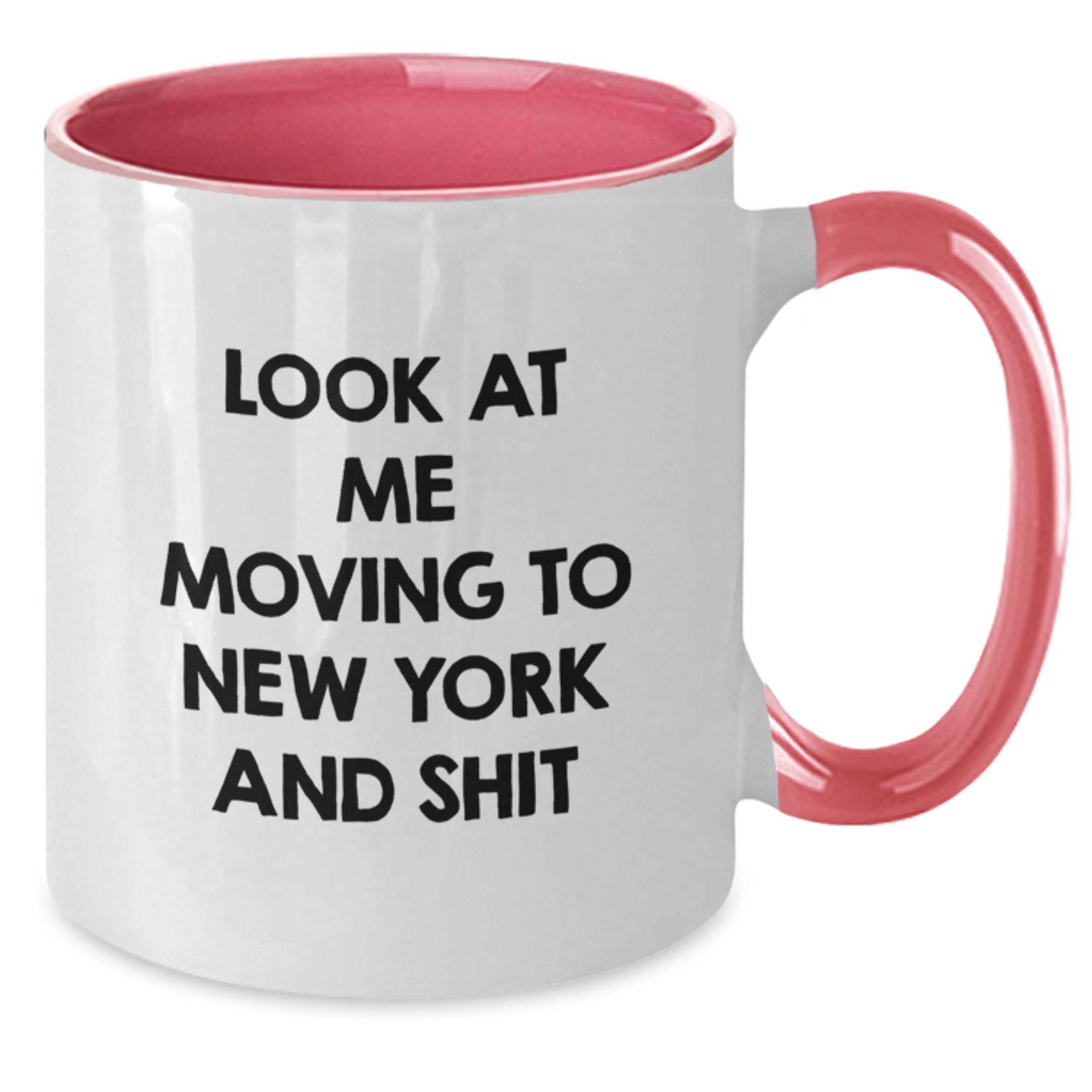 Funny New York Two Tone Coffee Mug Gifts for Friends and Family - Look At Me Moving To New York And Shit, Great Birthday Unique Gift from Men to Women - Additional