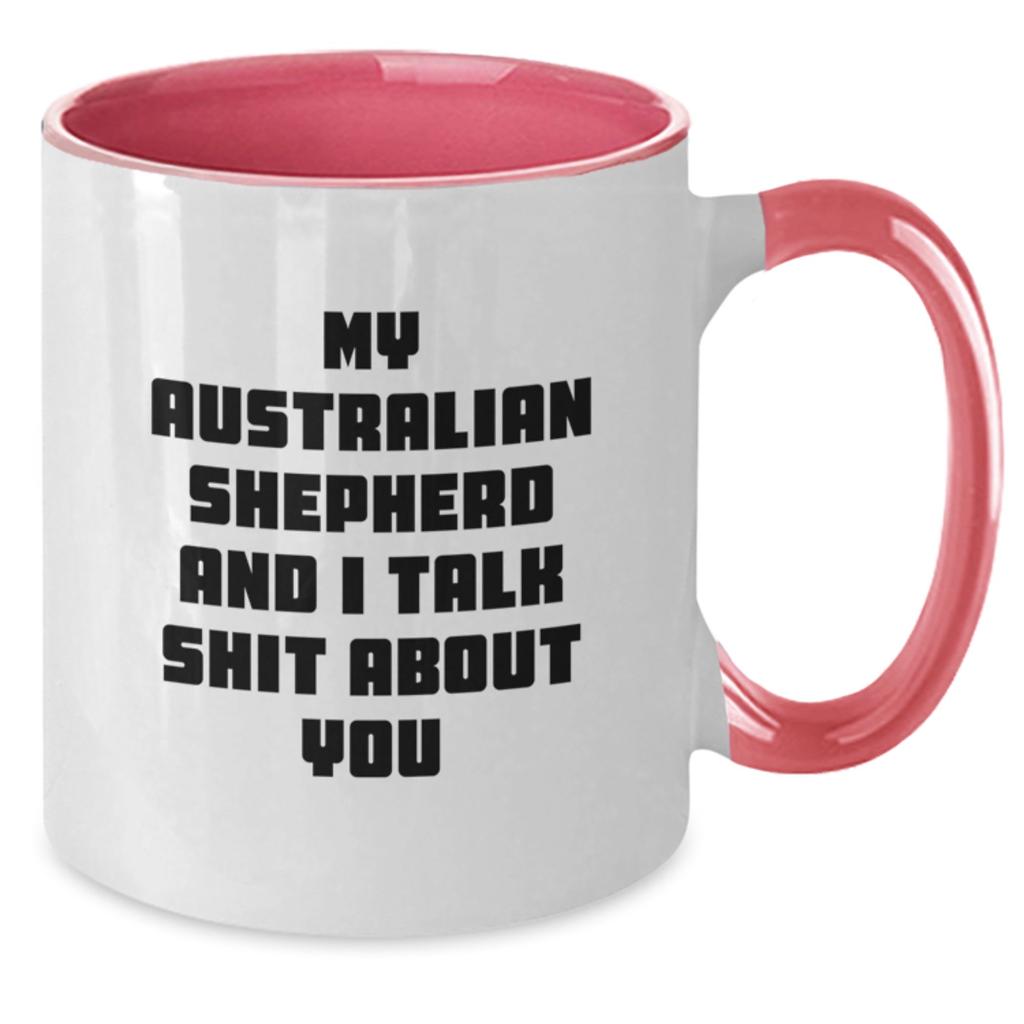 Funny Australian Shepherd Dog Gifts for Men, Women, and Friends from Family - Unique Two Tone Coffee Mugs - My Australian Shepherd And I Talk Shit About You - Additional