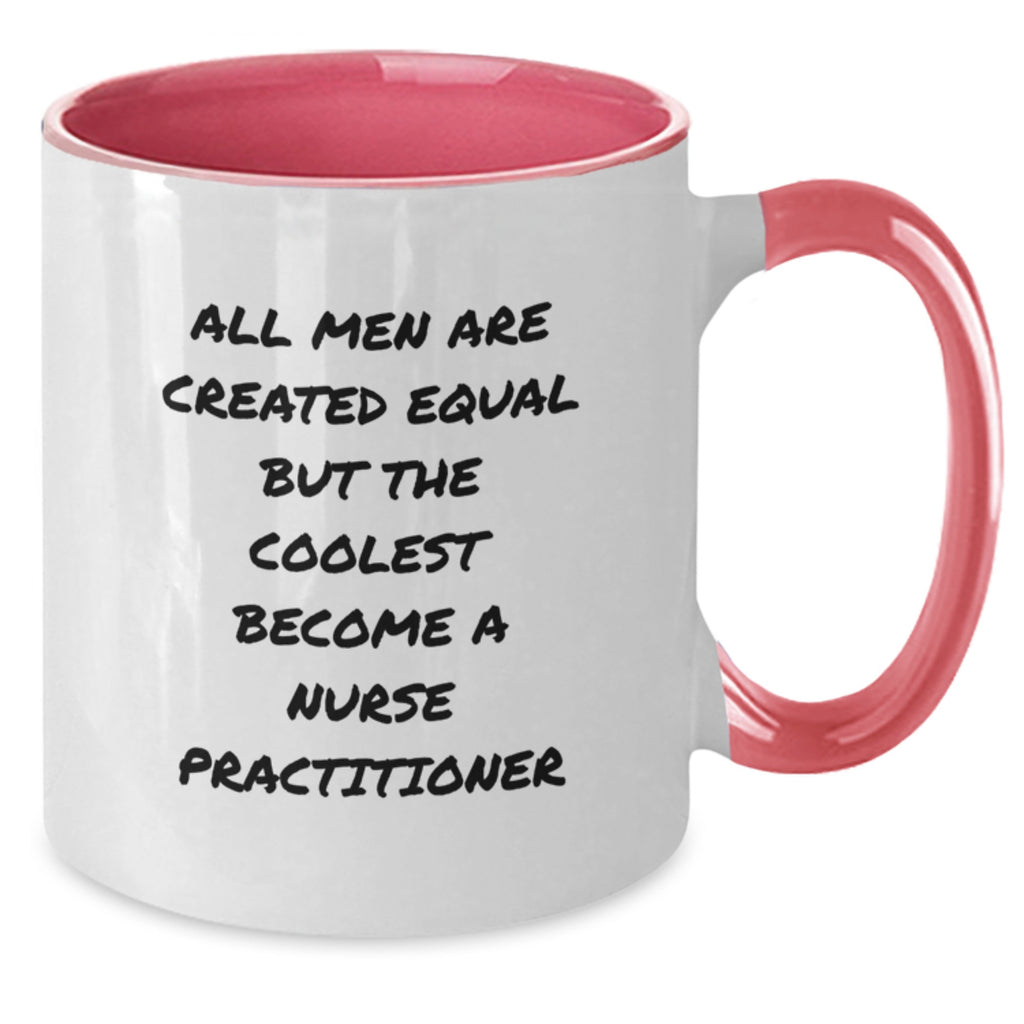 Funny Nurse Practitioner Gifts from Men, Unique Mom's Day Unique Gifts for Nurse Practitioner, Two Tone Coffee Mug - All Men Are Created Equal But The Coolest Become A Nurse Practitioner - Additional