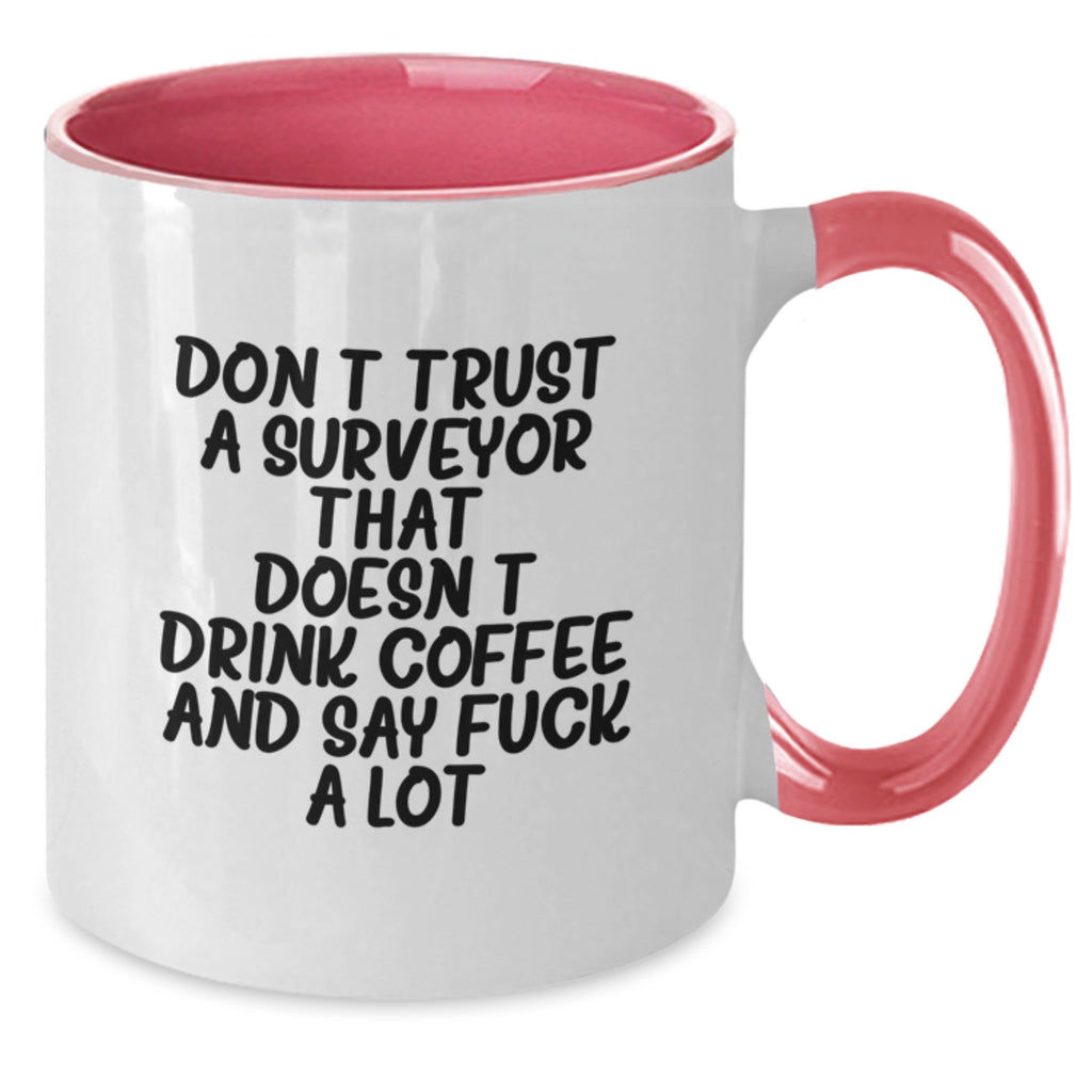 Funny Surveyor Gifts from Friends for Surveyors - 'Don't Trust A Surveyor That Doesn't Drink Coffee And Say F--k A Lot' Two Tone Coffee Mug for Graduation Unique Gifts - Additional