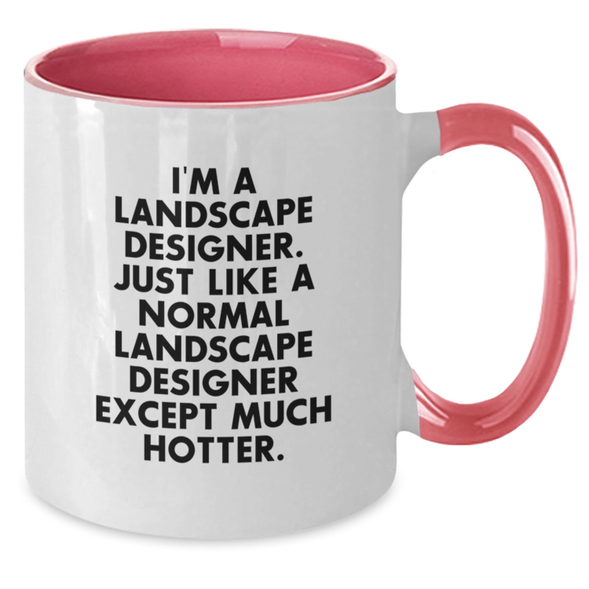 Funny Gifts from Friends and Family for Landscape Designers - 'I'm A Landscape Designer. Just Like A Normal Landscape Designer Except Much Hotter.' Two Tone Coffee Mug for Mom's Day - Additional