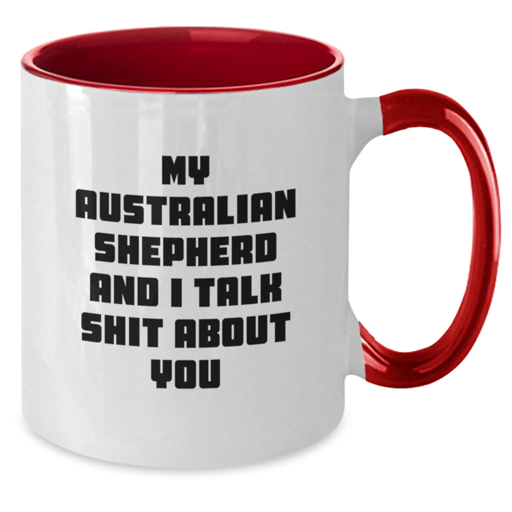 Funny Australian Shepherd Dog Gifts for Men, Women, and Friends from Family - Unique Two Tone Coffee Mugs - My Australian Shepherd And I Talk Shit About You - Additional