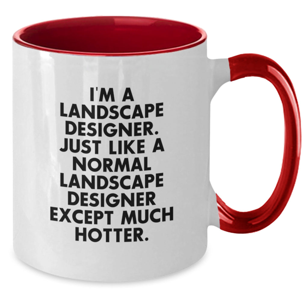 Funny Gifts from Friends and Family for Landscape Designers - 'I'm A Landscape Designer. Just Like A Normal Landscape Designer Except Much Hotter.' Two Tone Coffee Mug for Mom's Day - Additional
