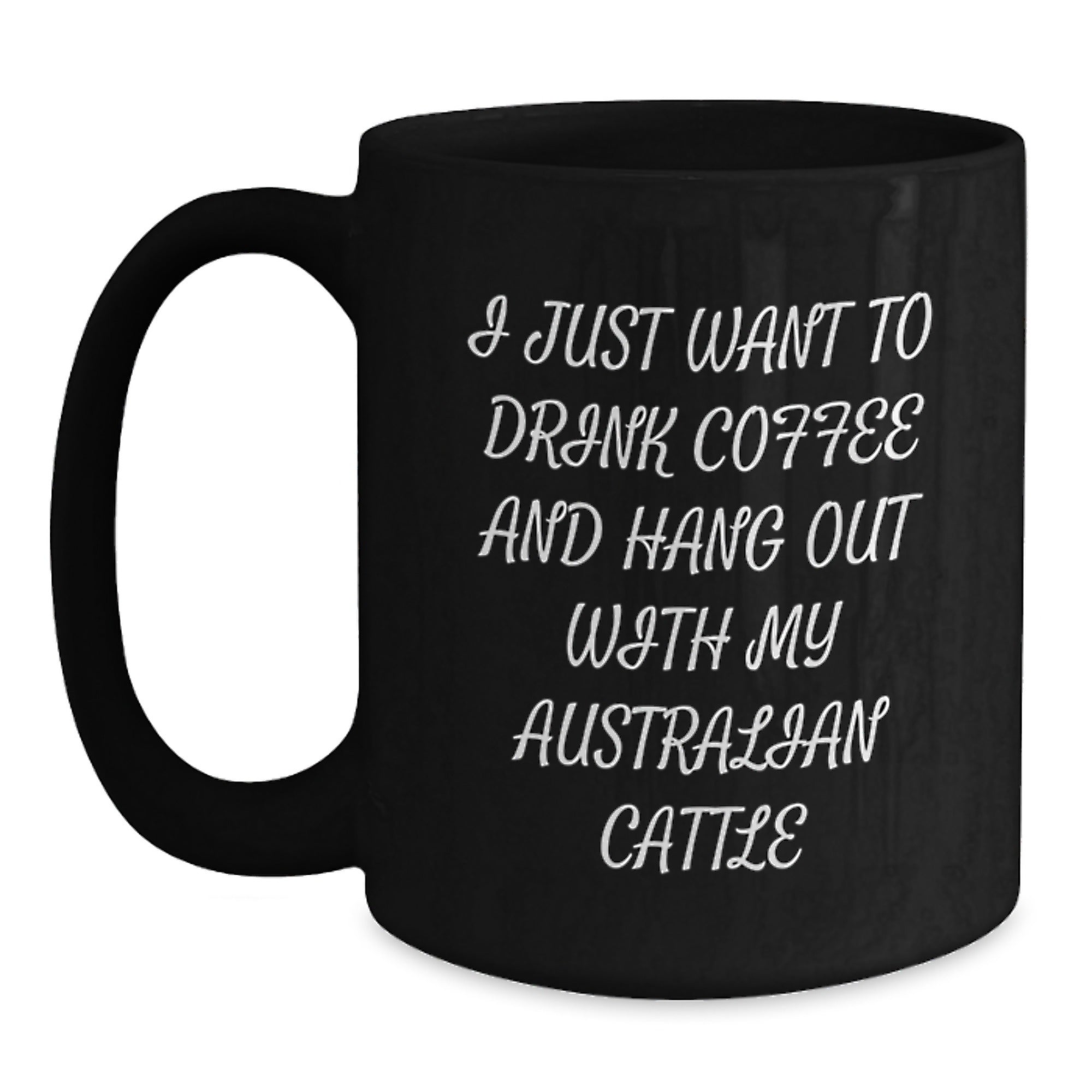 Funny Australian Cattle Dog Lover Gifts from Friends for Birthday Unique Mugs Black Coffee Australian Cattle Dog Mugs I Just Want To Drink Coffee - Australian Cattle Dog Fan Gift - Main