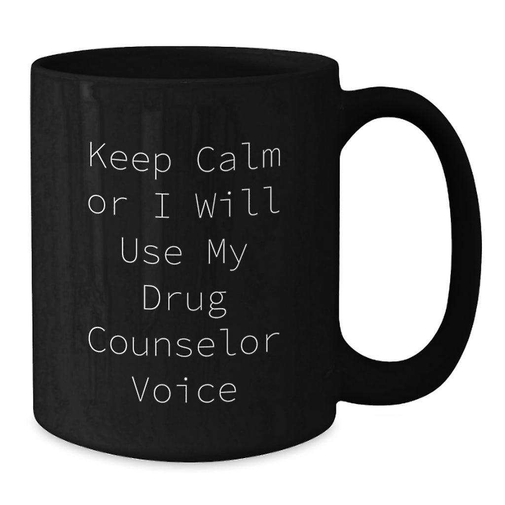 Funny Drug Counselor Gifts from Men for Drug Counselor Mom on Mother's Day Unique Gifts - Keep Calm Or I Will Use My Drug Counselor Voice Black Coffee Mug - Additional