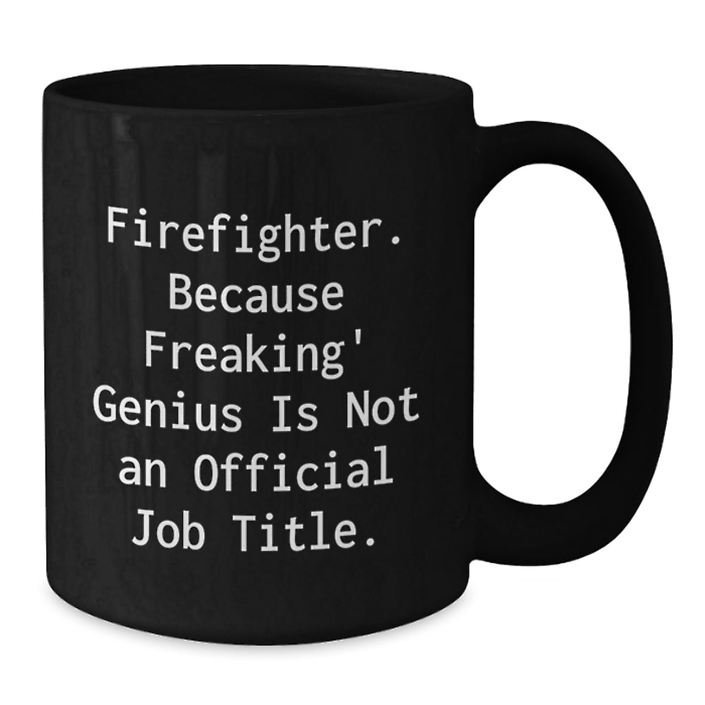 Funny Firefighter Gifts for Men, Firefighter Black Coffee Mug, 'Firefighter. Because Freaking genius Is Not An Official Job Title.' - Additional
