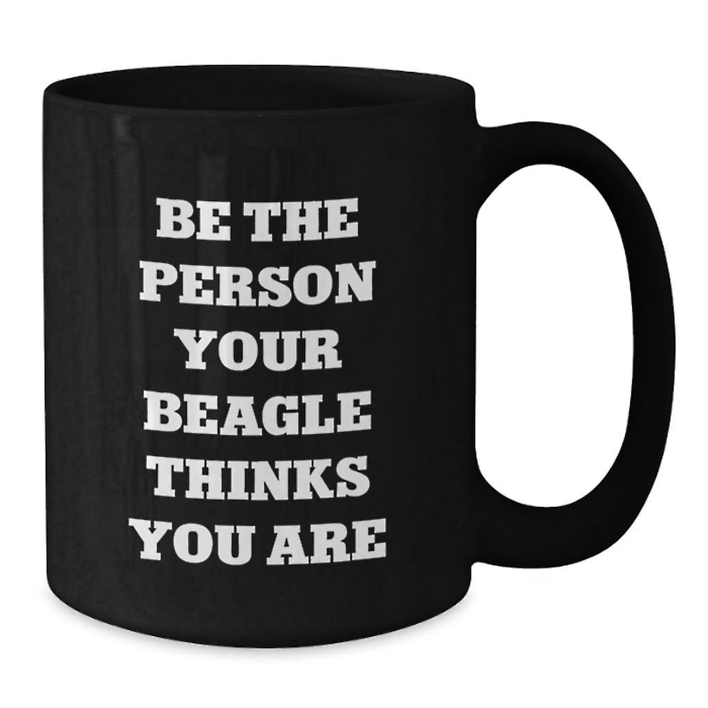 Funny Beagle Dog Gifts for Men, Gifts from Dad to Beagle Dog Lover, Birthday Unique Mug for Coffee, 'Be The Person Your Beagle Thinks You Are' - Additional