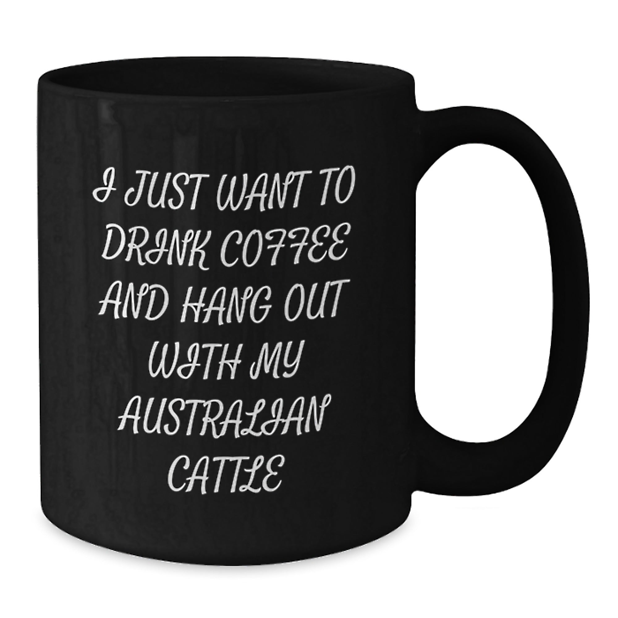 Funny Australian Cattle Dog Lover Gifts from Friends for Birthday Unique Mugs Black Coffee Australian Cattle Dog Mugs I Just Want To Drink Coffee - Australian Cattle Dog Fan Gift - Additional