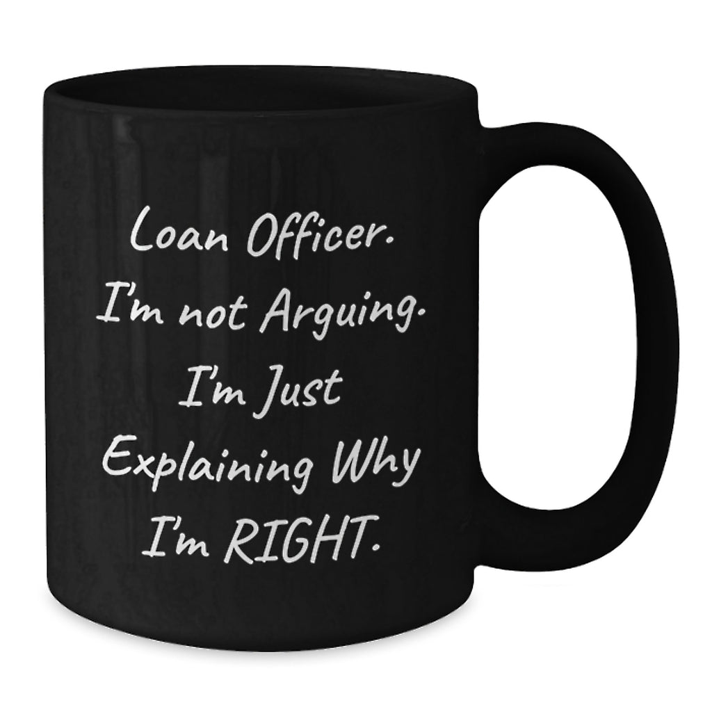 Unique Funny Loan Officer Gifts for Men Women Friends Coworkers from Family - I'm Not Arguing Black Coffee Mugs for Graduation - Additional