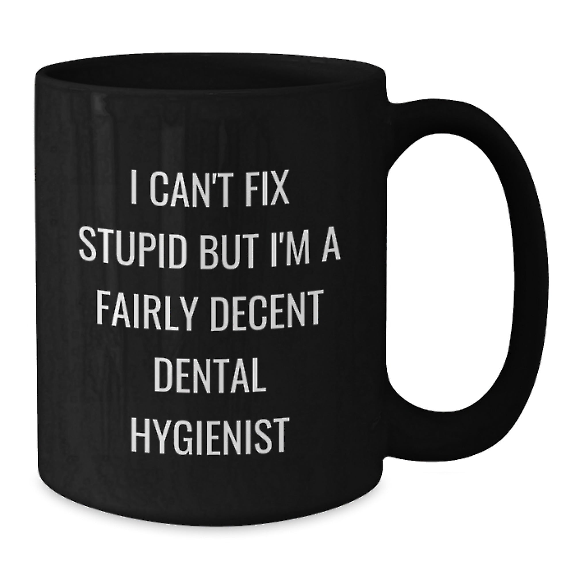 Funny Dental Hygienist Graduation Gifts for Her, Black Coffee Mug, I Can't Fix Stupid But I'm A Fairly Decent Quote, from Friends to Coworkers or Family - Additional