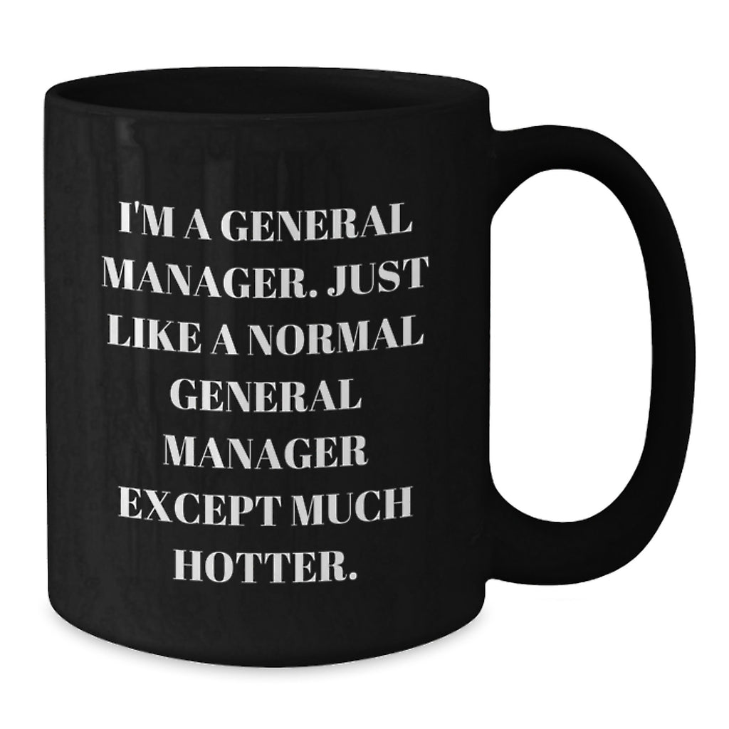 Funny General Manager Gifts for Mom - I'm A General Manager Hotter Black Coffee Mug Gifts from Friends - Gifts for General Manager Men Women - Additional