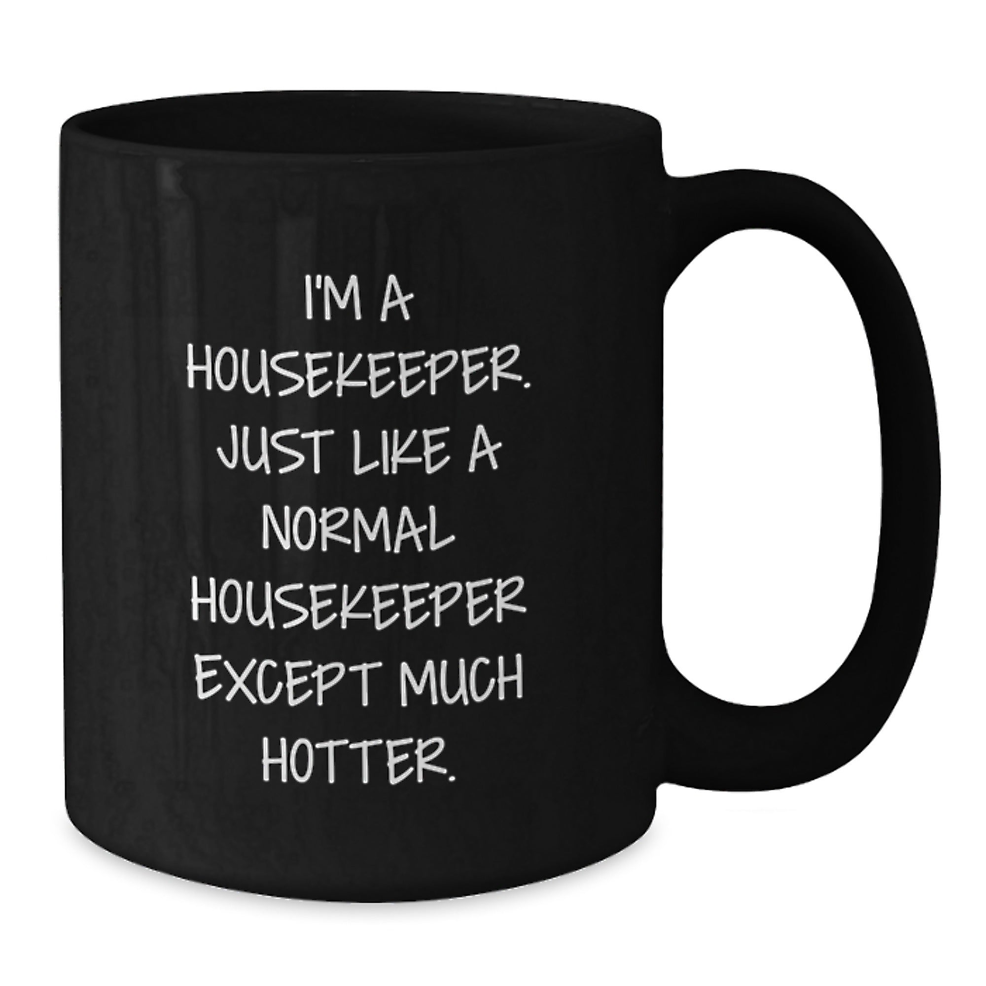 Funny Housekeeper Gifts, Black Coffee Mugs, Mother's Day Unique Gifts from Men to Housekeeper, I'm A Housekeeper. Just Like A Normal Housekeeper Except Much Hotter. - Additional