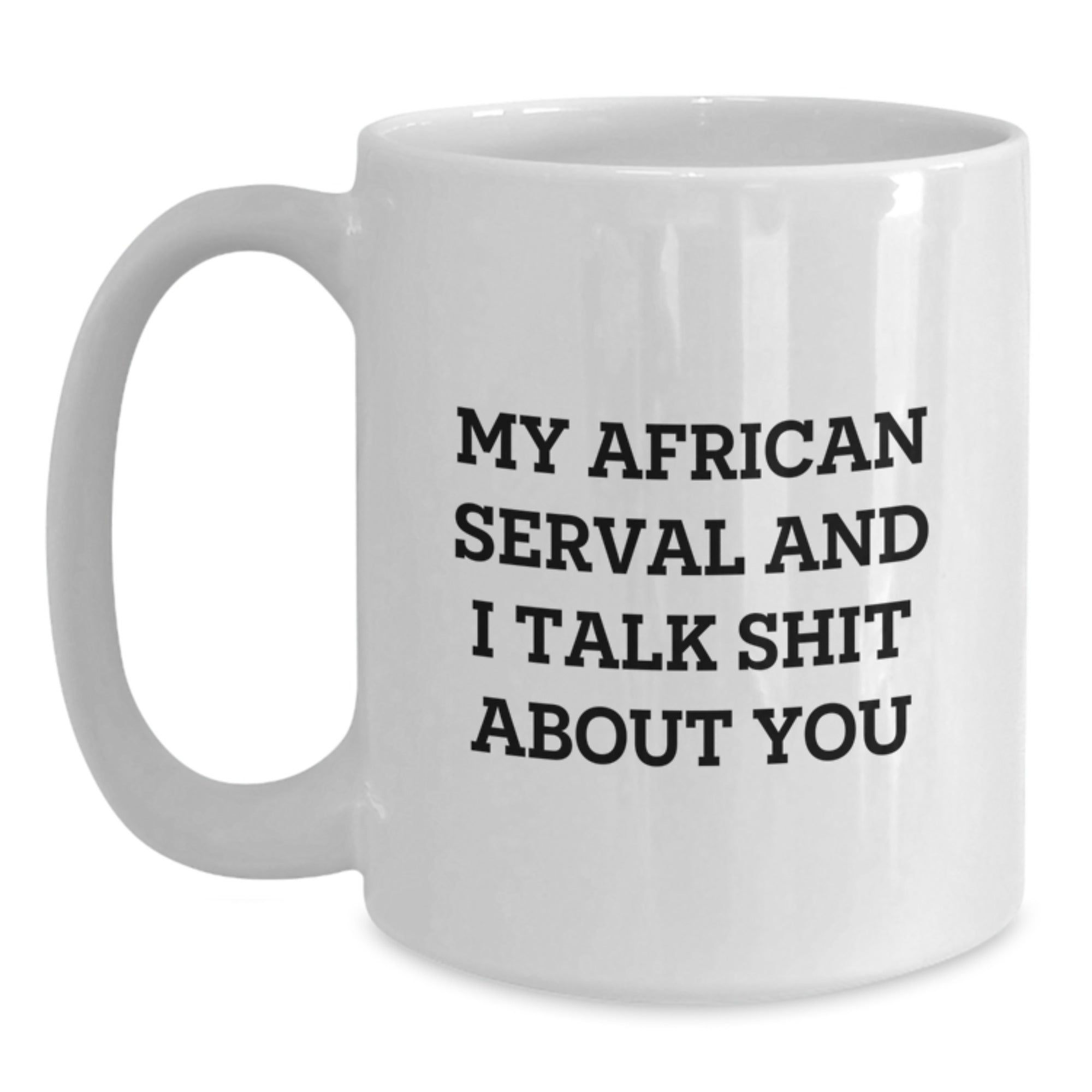 Funny African Serval Cat Gifts from Mom for Mom's Day Unique White Coffee Mug - My African Serval And I Talk Shit About You - Main