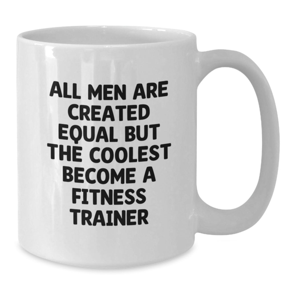 Funny Fitness Trainer Gifts for Him - White Coffee Mug with Inspirational Quote, All Men Are Created Equal But The Coolest Become A Trainer, Unique Father's Day Unique Gifts from Men - Additional
