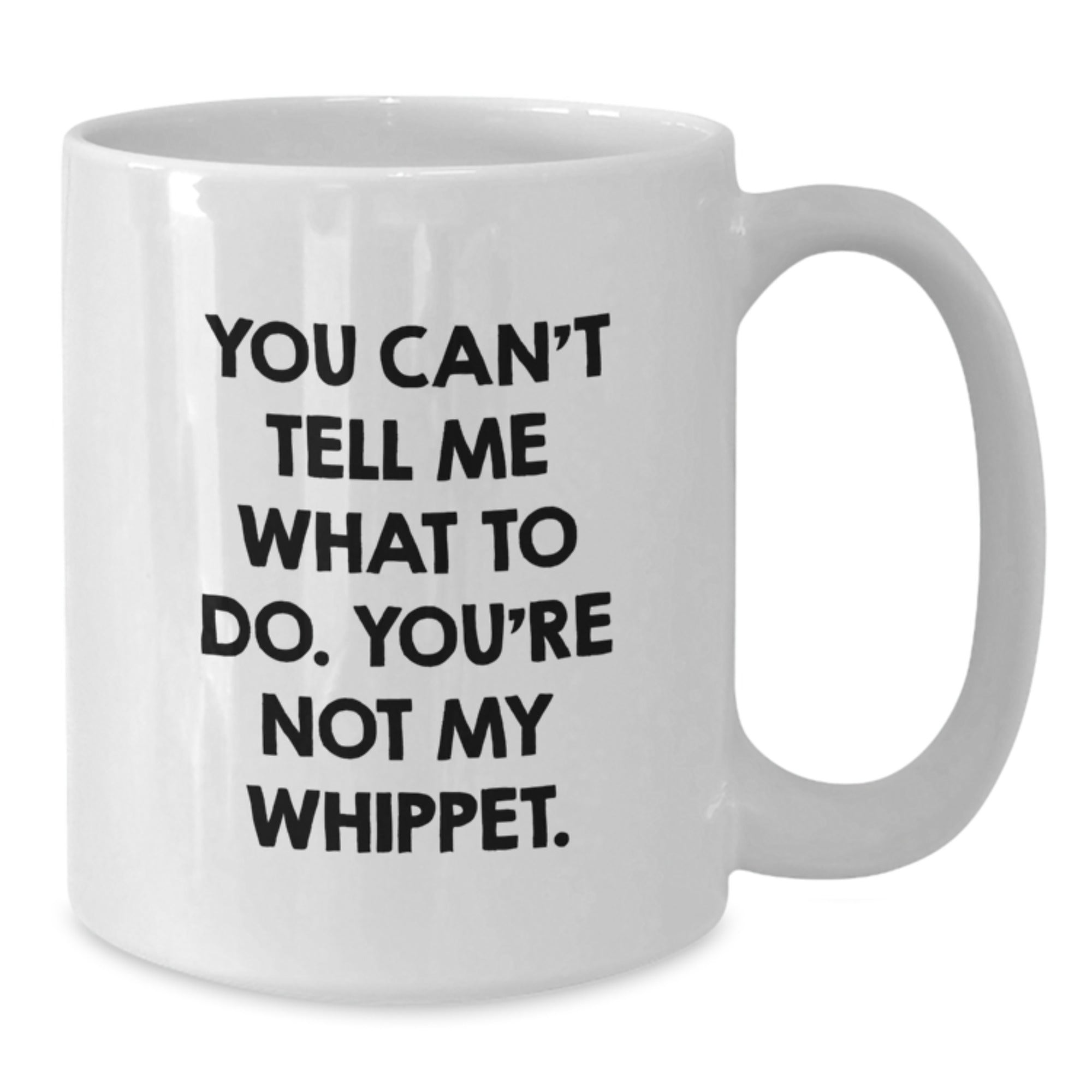 Whippet Dog Lover Funny Quote Gifts for Men, Women, Friends, Family - You Can't Tell Me What To Do., White Coffee Mug, Birthday Present - Additional