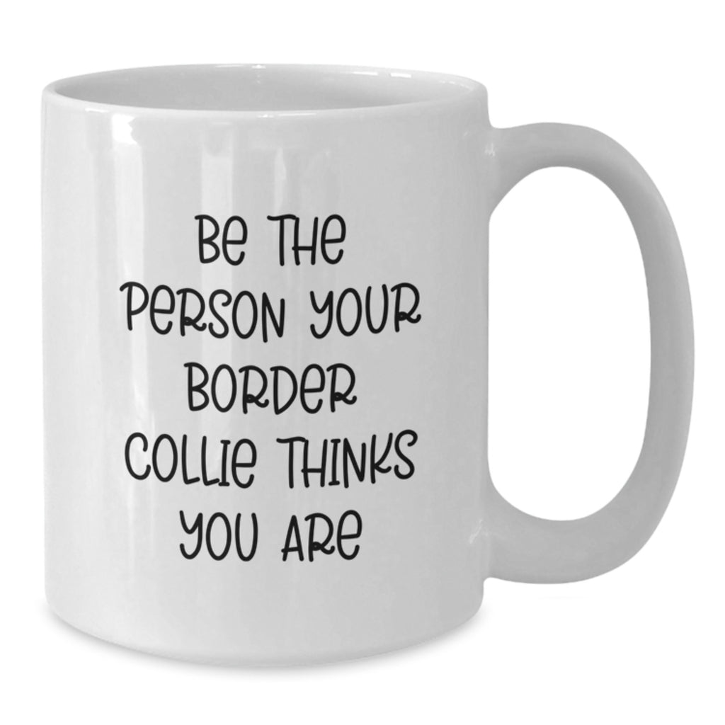 Funny Inspirational Border Collie Dog Gifts from Men to Friends Birthday Unique White Coffee Mug - Be The Person Your Border Collie Thinks You Are - Additional