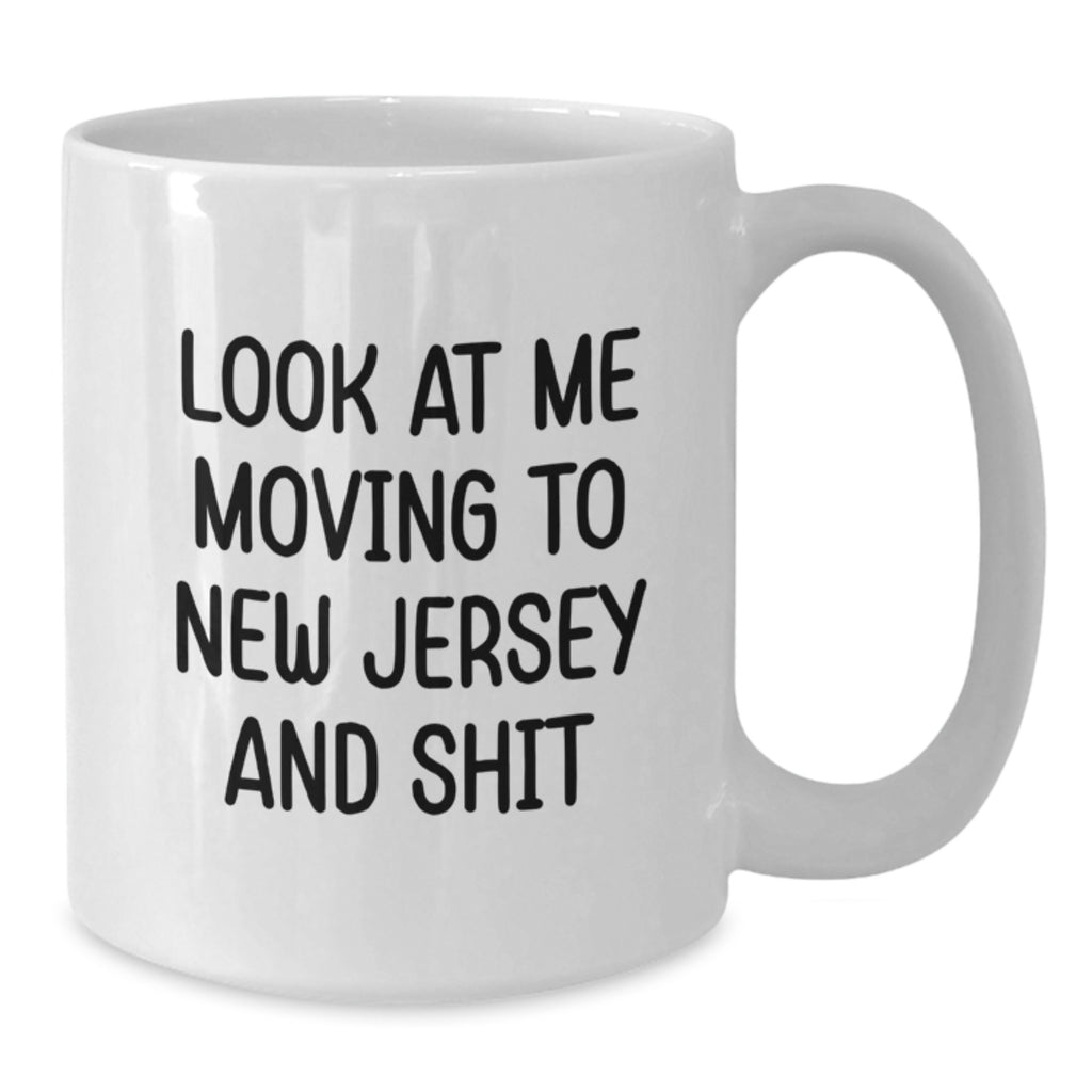 Funny New Jersey Mugs Gifts for Friends Moving to New Jersey with 'Look At Me Moving To New Jersey And Shit' Quote White Coffee Mug - Additional