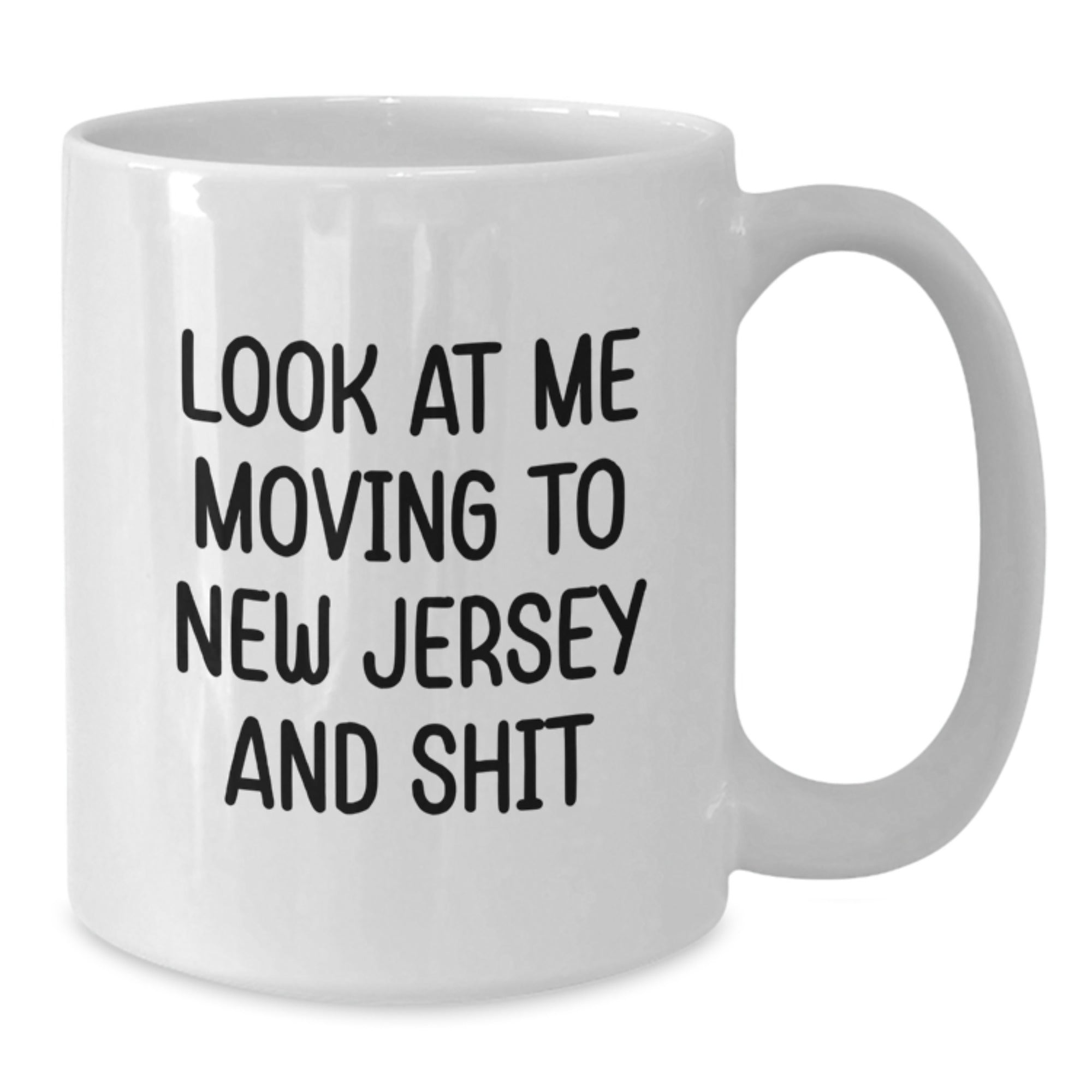 Funny New Jersey Mugs Gifts for Friends Moving to New Jersey with 'Look At Me Moving To New Jersey And Shit' Quote White Coffee Mug - Additional