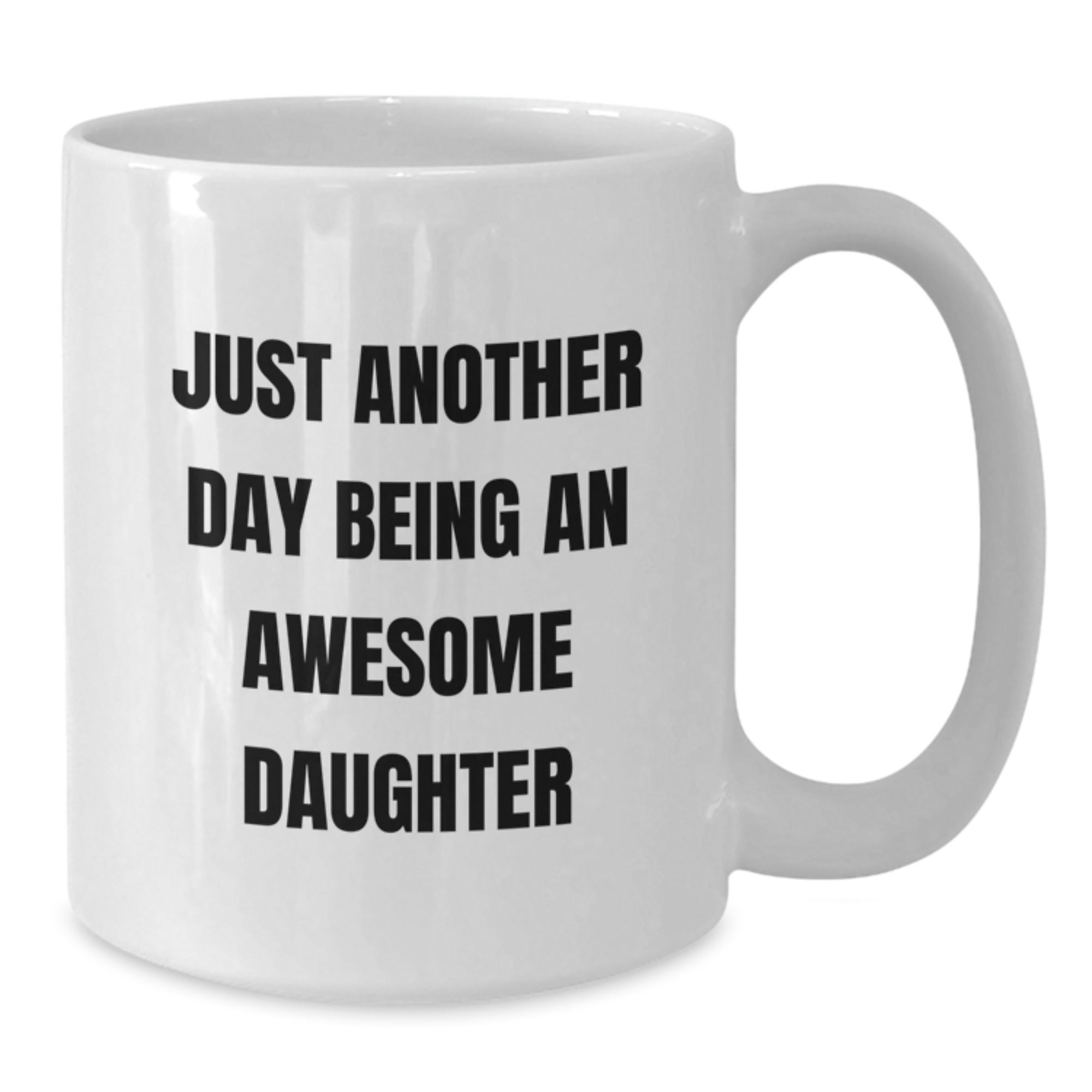 Funny Daughter Gifts for Her White Coffee Mug - 'Just Another Day Being An Awesome Daughter' Graduation Unique Gifts from Mom to Daughter - Additional