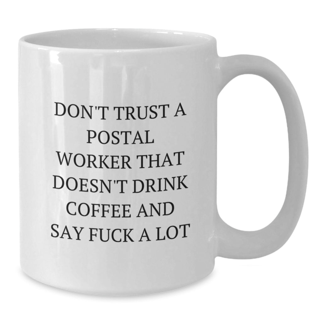 Funny Postal Worker Gifts for Men, White Coffee Mug, 'Don't Trust A Postal Worker That Doesn't Drink Coffee And Say F--k A Lot', Unique Graduation Unique Gifts from Friends - Additional