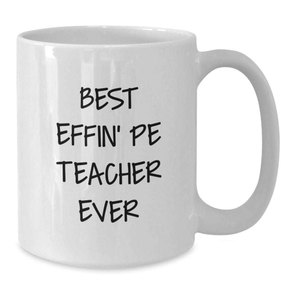 Funny PE Teacher Gifts, Best Effin' Pe Teacher Ever, White Coffee Mug for Graduation, Gifts from Family to PE Teacher, Best for Men - Additional