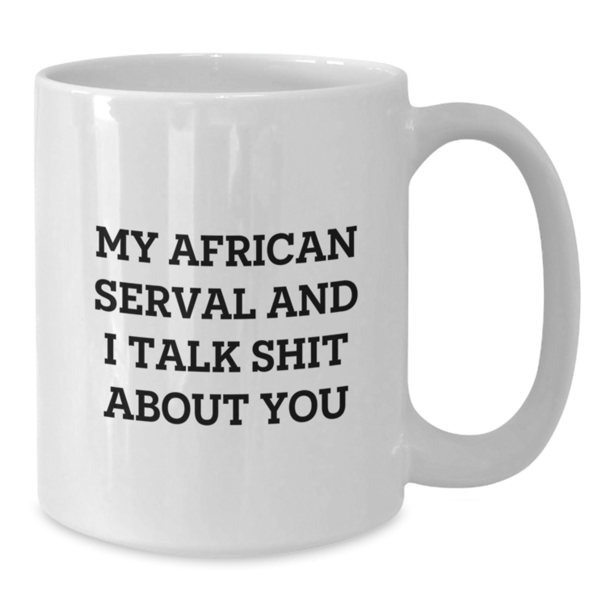 Funny African Serval Cat Gifts from Mom for Mom's Day Unique White Coffee Mug - My African Serval And I Talk Shit About You - Additional