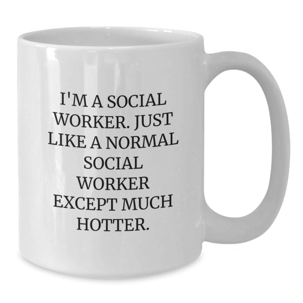 Funny Social Worker Gifts from Men for Social Worker - I'm A Social Worker Just Like A Normal Social Worker Except Much Hotter. White Coffee Mug for Mother's Day Unique Gift - Additional