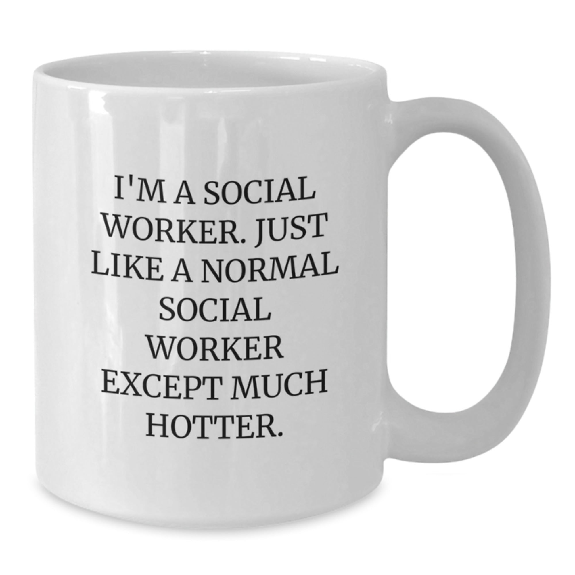 Funny Social Worker Gifts from Men for Social Worker - I'm A Social Worker Just Like A Normal Social Worker Except Much Hotter. White Coffee Mug for Mother's Day Unique Gift - Additional