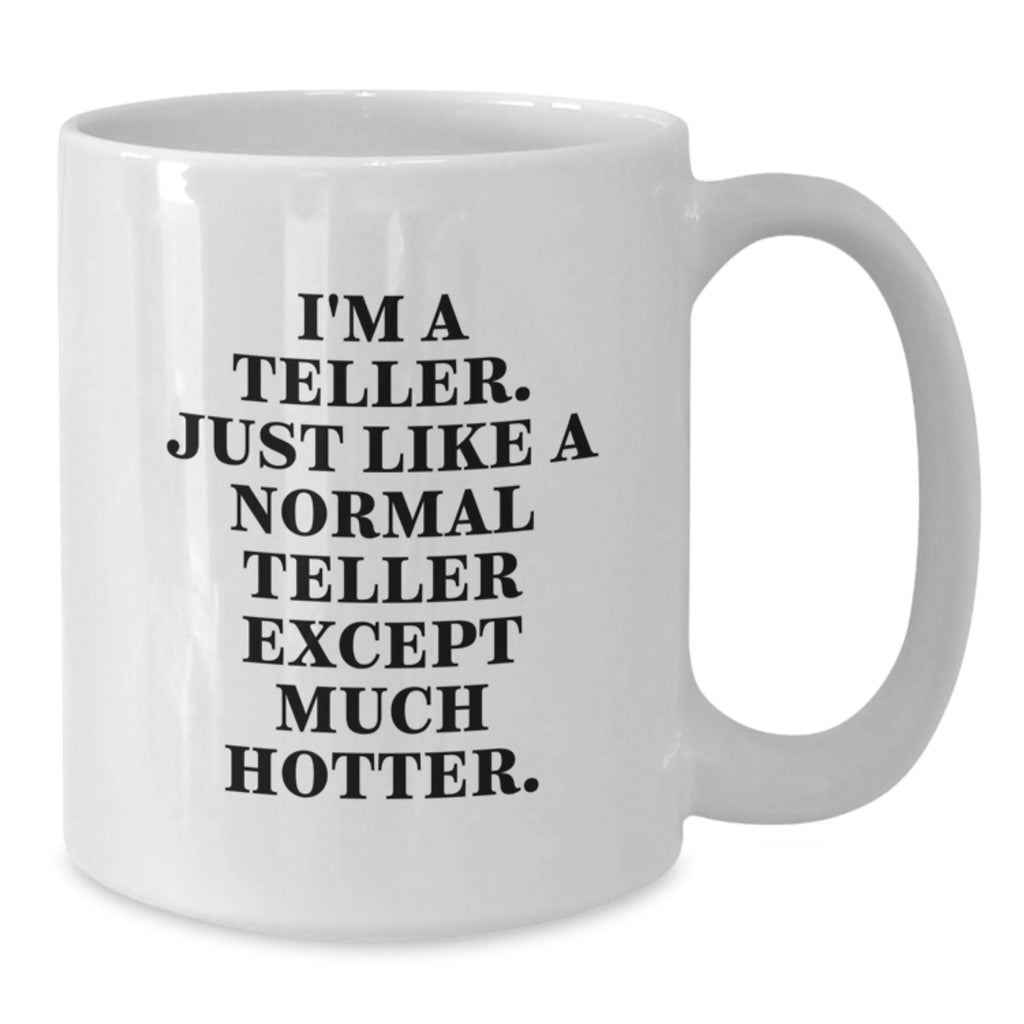 Funny Teller Gifts from Men - White Coffee Mug for Teller Enthusiasts on Mother's Day - Unique Teller Quote Mug with 11oz or 15oz Capacity, Ceramic, Safe for Microwave and Dishwasher - Additional
