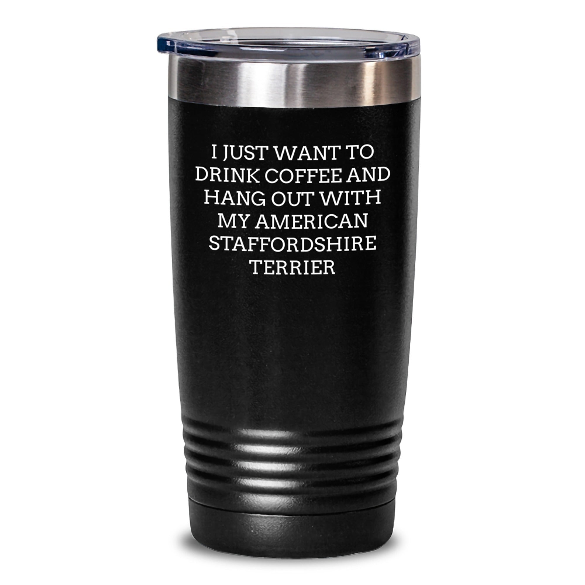 Funny American Staffordshire Terrier Dog Gifts, Birthday Unique Gifts for Men, Women, and Friends - Tumbler 'I Just Want To Drink Coffee And Hang Out With My American Staffordshire Terrier' - Main