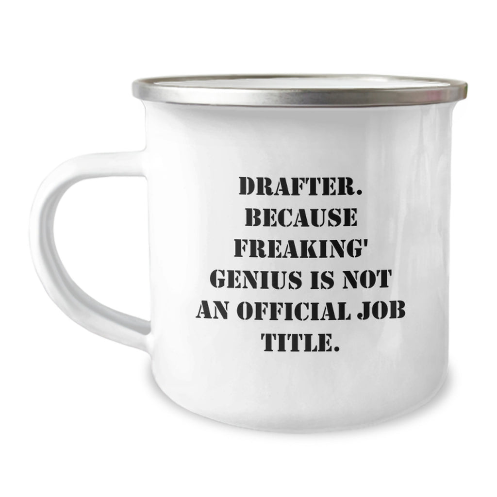 Funny Gifts from Friends to Draftee Graduation Unique Mugs - Drafter, Because Freaking' genius Is Not An Official Job Title., Camping Mugs - Image 1