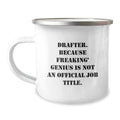 Funny Gifts from Friends to Draftee Graduation Unique Mugs - Drafter, Because Freaking' genius Is Not An Official Job Title., Camping Mugs - Image 1