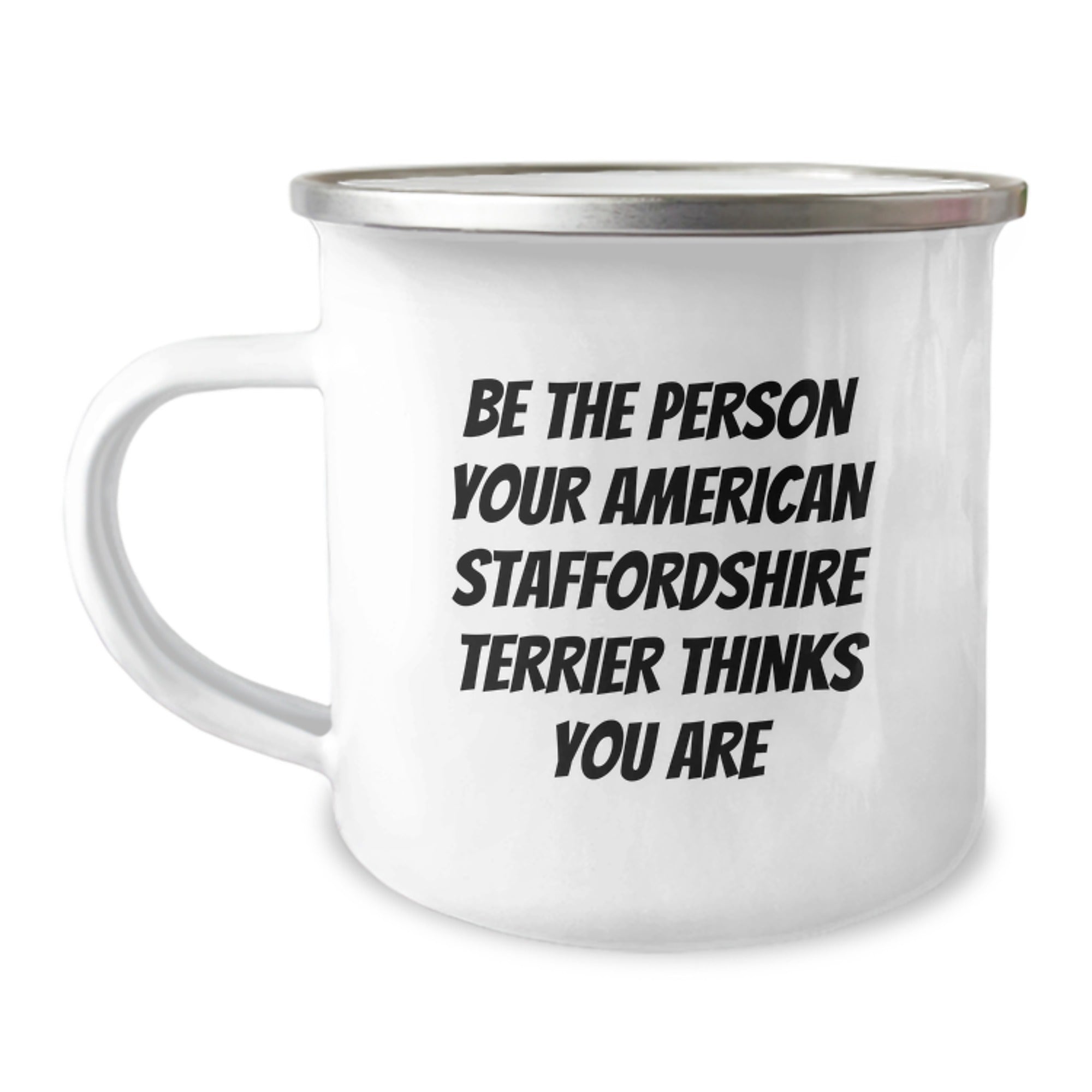 American Staffordshire Terrier Dog Gifts for Men, Funny Camping Mug - Gifts from Friends, Be The Person Your Dog Thinks You Are, Birthday Unique Gifts - Image 1