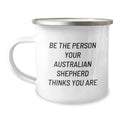 Australian Shepherd Dog Camping Mug Gifts for Men from Friends, Funny Quote 'Be The Person Your Australian Shepherd Thinks You Are', Birthday Unique Gifts - Image 1