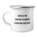 Funny North Carolina Camping Mugs - Gifts from Friends for North Carolina Lovers, Birthday Unique Personalized Mugs Look At Me Moving To North Carolina And Shit - Image 1
